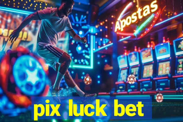 pix luck bet